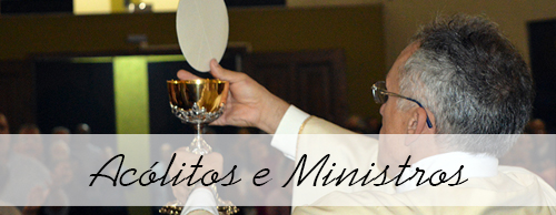 Os Leigos na Liturgia – Acólitos e Ministros